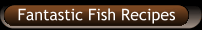 Fantastic Fish Recipes